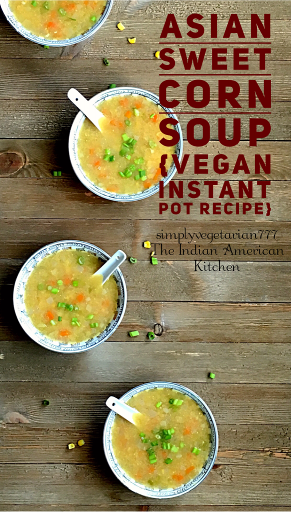 Asian Sweet Corn Soup is really DELICIOUS in taste and super EASY to make. It is delicate in texture and mildly flavored with only a few ingredients. It is VEGAN and can be made GLUTENFREE. Instructions for STOVE TOP SWEET CORN SOUP are also given in the recipe. #asiansoup #asianrecipe #vegansoup #sweetcornsoup #instantpotsoup #instantpotvegan #instantpotasianrecipes #cornrecipes